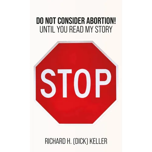STOP..., Do Not Consider Abortion Until You Read My Story - Hardcover