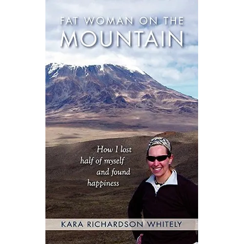 Fat Woman on the Mountain: How I Lost Half of Myself and Found Happiness - Paperback