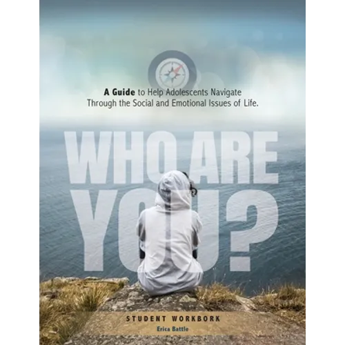 Who Are You? A Guide to Help Adolescents Navigate Through the Social and Emotional Issue of Life - Paperback