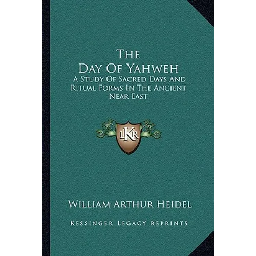 The Day Of Yahweh: A Study Of Sacred Days And Ritual Forms In The Ancient Near East - Paperback