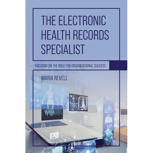 The Electronic Health Records Specialist: Focusing on the Role for Organizational Success - Paperback