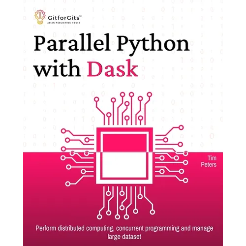 Parallel Python with Dask: Perform distributed computing, concurrent programming and manage large dataset - Paperback