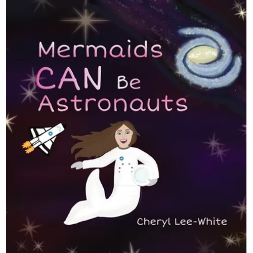 Mermaids CAN Be Astronauts - A Picture Book to Inspire Readers to Achieve Their Dreams - Hardcover