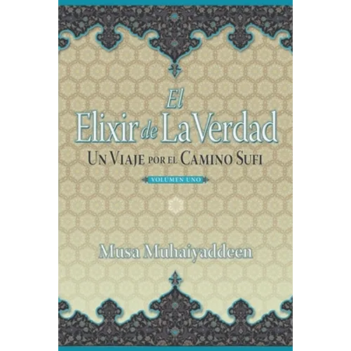 El Elixir de la Verdad: Un Viaje por el Camino Sufi - Paperback