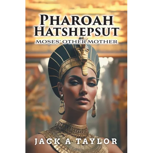 Pharoah Hatshepsut: Moses' Other Mother - Paperback