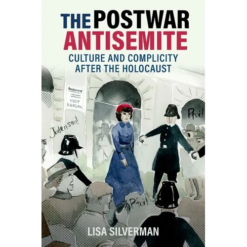 The Postwar Antisemite: Culture and Complicity After the Holocaust - Hardcover