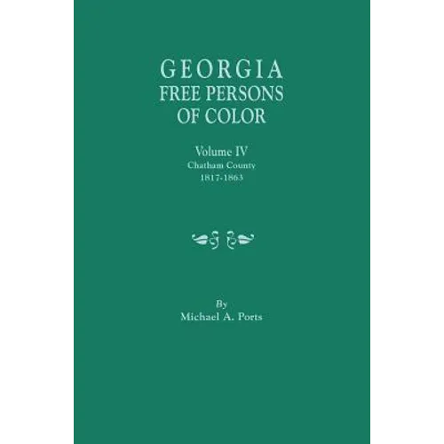 Georgia Free Persons of Color, Volume IV: Chatham County, 1817-1863 - Paperback