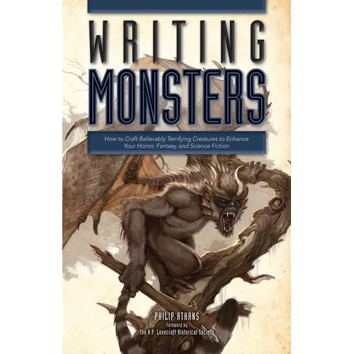 Writing Monsters: How to Craft Believably Terrifying Creatures to Enhance Your Horror, Fantasy, and Science Fiction - Paperback