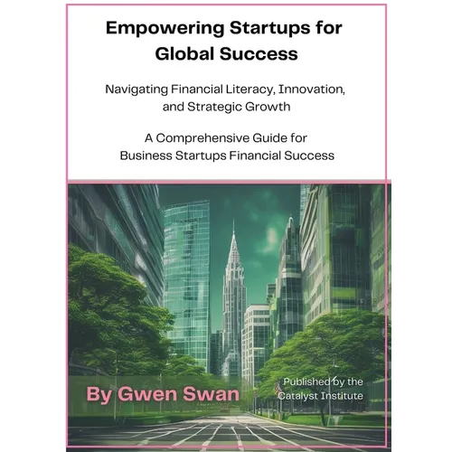 Empowering Startups for Global Success: A Comprehensive Guide for Business Startups Financial Success - Hardcover