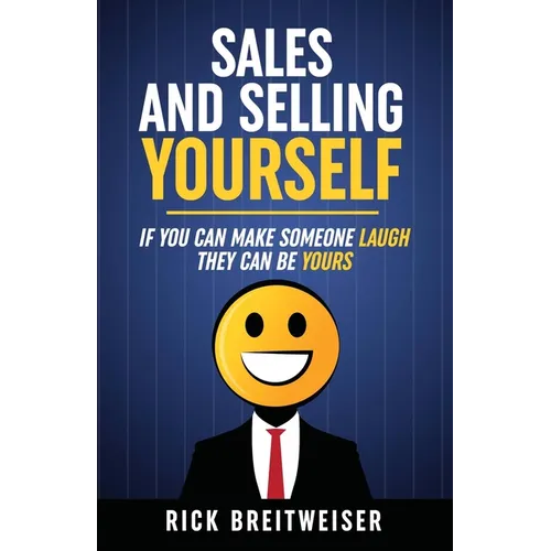 Sales and Selling Yourself: If you can make someone laugh they can be yours - Paperback