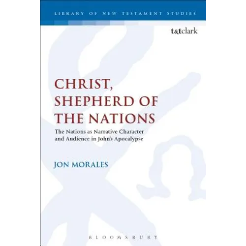 Christ, Shepherd of the Nations: The Nations as Narrative Character and Audience in John's Apocalypse - Paperback
