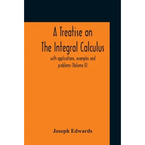A Treatise On The Integral Calculus; With Applications, Examples And Problems (Volume Ii) - Paperback