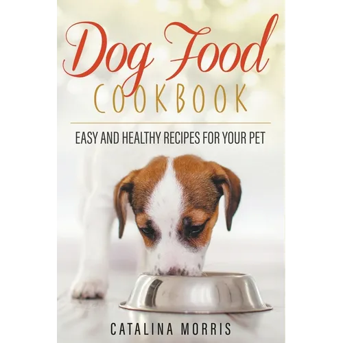 Dog Food Cookbook: Easy and Healthy Recipes for Your Pet - Paperback