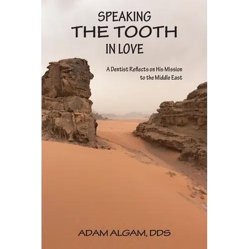 Speaking the Tooth in Love: A Dentist Reflects on His Mission to the Middle East - Paperback