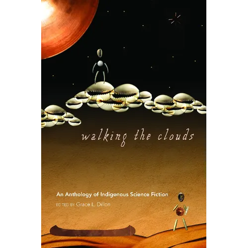 Walking the Clouds: An Anthology of Indigenous Science Fiction - Paperback