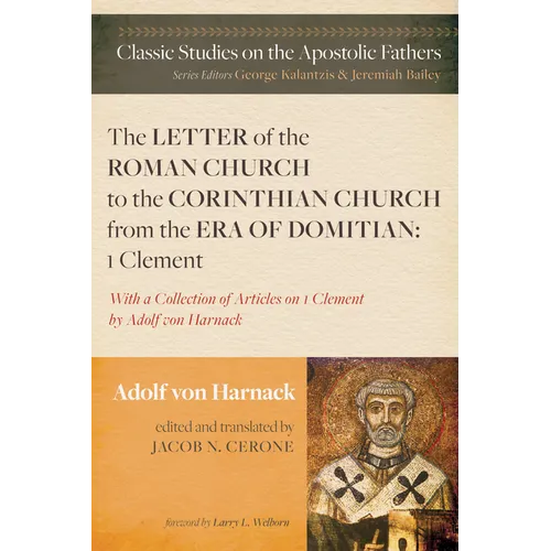 The Letter of the Roman Church to the Corinthian Church from the Era of Domitian: 1 Clement: With a Collection of Articles on 1 Clement by Adolf Von H - Paperback