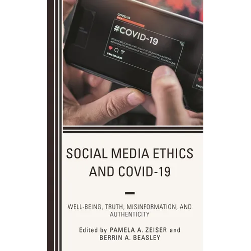 Social Media Ethics and Covid-19: Well-Being, Truth, Misinformation, and Authenticity - Paperback