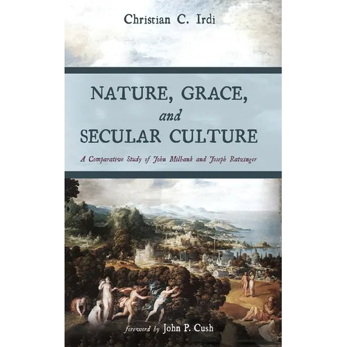 Nature, Grace, and Secular Culture: A Comparative Study of John Milbank and Joseph Ratzinger - Hardcover