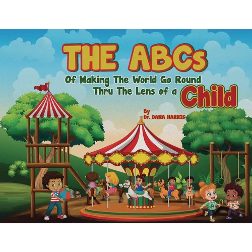 The ABCs of Making the World Go Round Thru the Lens of a Child - Paperback