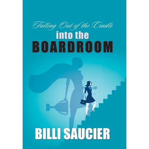 Falling out of the Cradle into the Boardroom - Hardcover