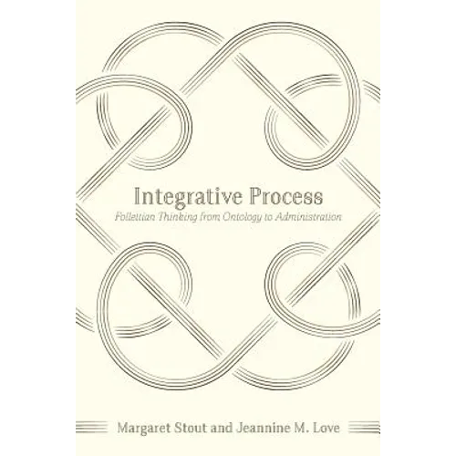 Integrative Process: Follettian Thinking from Ontology to Administration - Paperback