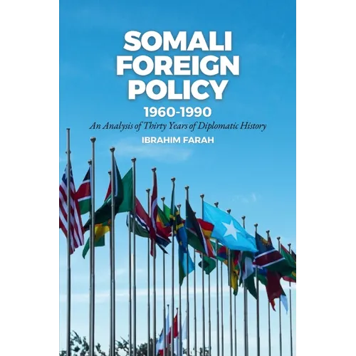 Somali Foreign Policy, 1960-1990: An Analysis of Thirty Years of Diplomatic History - Paperback