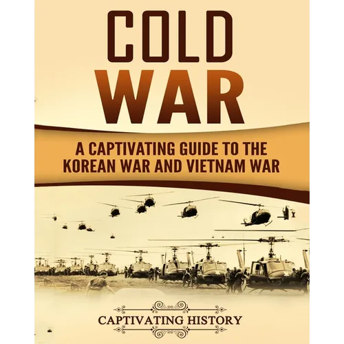 Cold War: A Captivating Guide to the Korean War and Vietnam War - Paperback