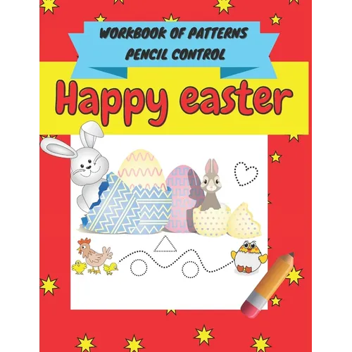 Happy easter workbook of patterns pencil control: A Beginner Kids Tracing Workbook for Toddlers, Pre-K & Kindergarten Boys & Girls, pen control to tra - Paperback