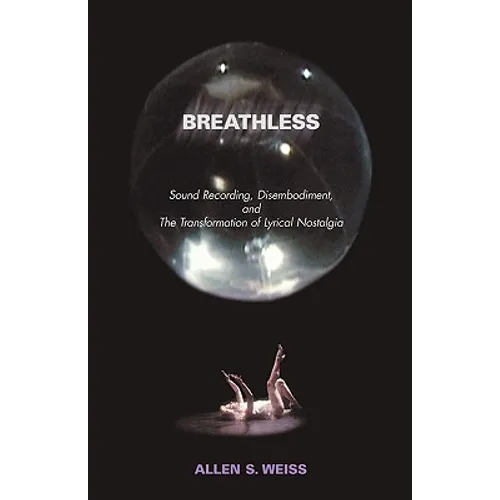Breathless: Sound Recording, Disembodiment, and the Transformation of Lyrical Nostalgia - Paperback