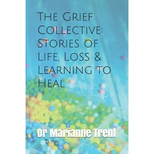 The Grief Collective: Stories of Life, Loss & Learning to Heal - Paperback