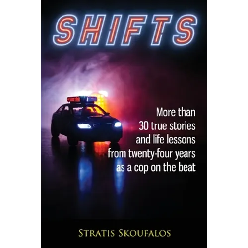 Shifts: More than 30 true stories and life lessons from twenty-four years as a cop on the beat - Paperback