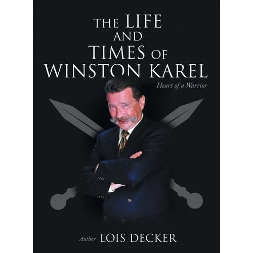 The Life and Times of Winston Karel: Heart of a Warrior - Hardcover
