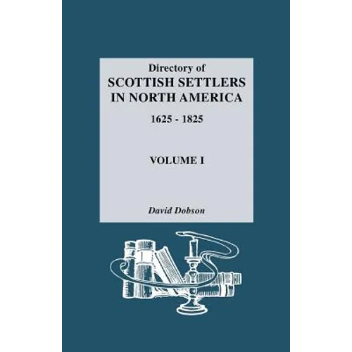 Directory of Scottish Settlers in North America, 1625-1825. Volume I - Paperback