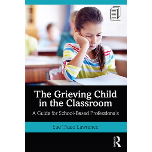 The Grieving Child in the Classroom: A Guide for School-Based Professionals - Paperback