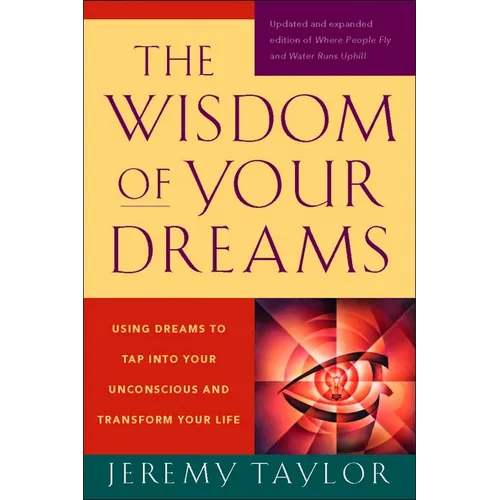 The Wisdom of Your Dreams: Using Dreams to Tap Into Your Unconscious and Transform Your Life - Paperback