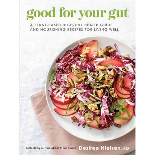 Good for Your Gut: A Plant-Based Digestive Health Guide and Nourishing Recipes for Living Well - Paperback