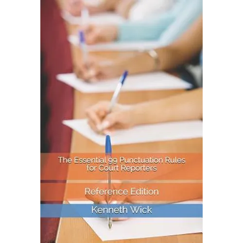 The Essential 99 Punctuation Rules for Court Reporters: Reference Edition - Paperback