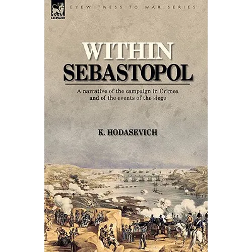 Within Sebastopol: A Narrative of the Campaign in the Crimea, and of the Events of the Siege - Paperback
