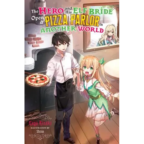 The Hero and His Elf Bride Open a Pizza Parlor in Another World (Light Novel) - Paperback