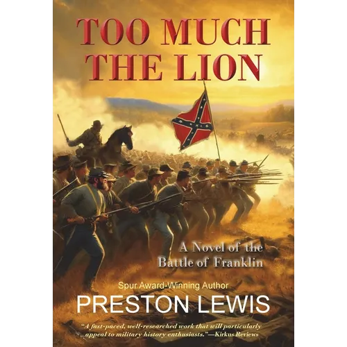 Too Much the Lion: A Novel of the Battle of Franklin - Hardcover