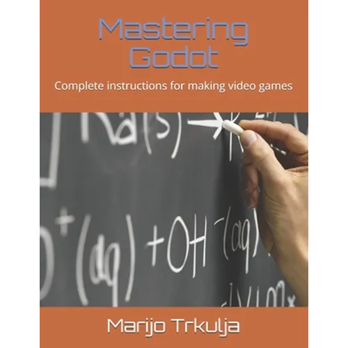Mastering Godot: Complete instructions for making video games - Paperback