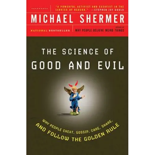 The Science of Good and Evil: Why People Cheat, Gossip, Care, Share, and Follow the Golden Rule - Paperback