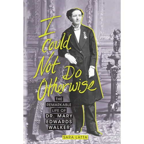 I Could Not Do Otherwise: The Remarkable Life of Dr. Mary Edwards Walker - Library Binding