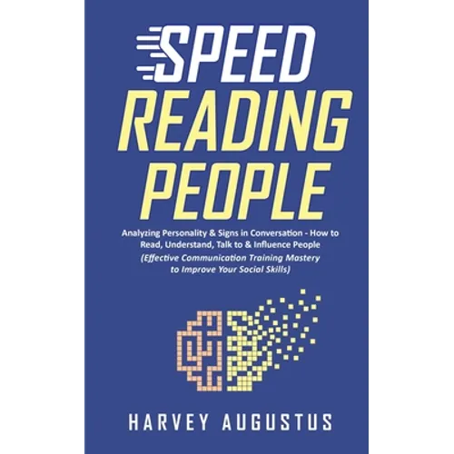 Speed Reading People: Analyzing Personality & Signs in Conversation - How to Read, Understand, Talk to & Influence People (Effective Communi - Paperback
