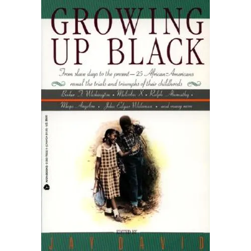 Growing Up Black: From Slave Days to the Present: 25 African-Americans Reveal the Trials and Triumphs of Their Childhoods - Paperback