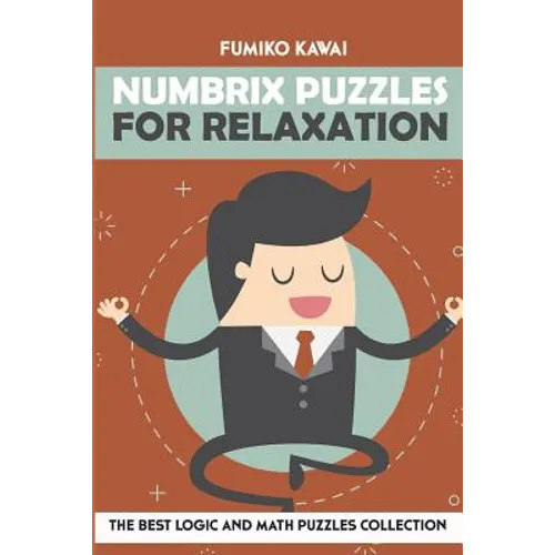 Numbrix Puzzles For Relaxation: The Best Logic and Math Puzzles Collection - Paperback