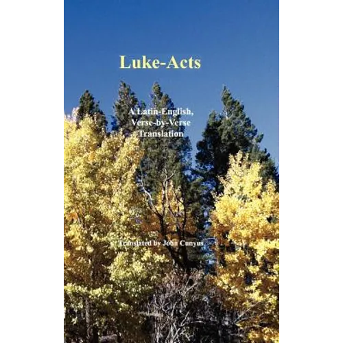 Luke-Acts: A Latin-English, Verse-By-Verse Translation - Hardcover