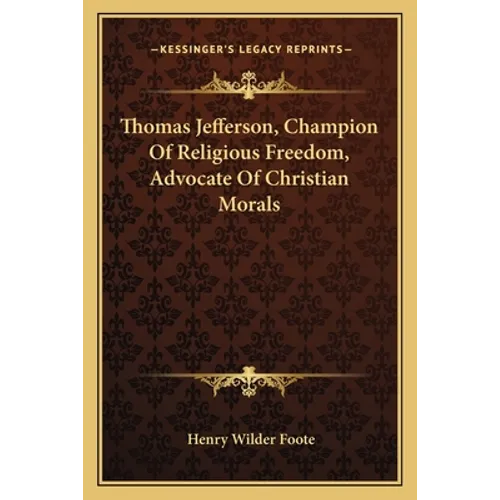 Thomas Jefferson, Champion Of Religious Freedom, Advocate Of Christian Morals - Paperback