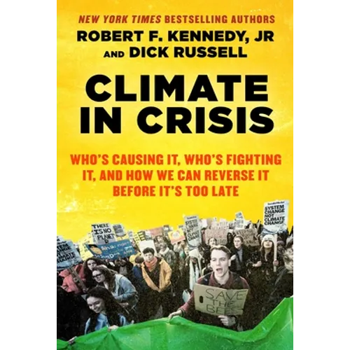 Climate in Crisis: Who's Causing It, Who's Fighting It, and How We Can Reverse It Before It's Too Late - Paperback