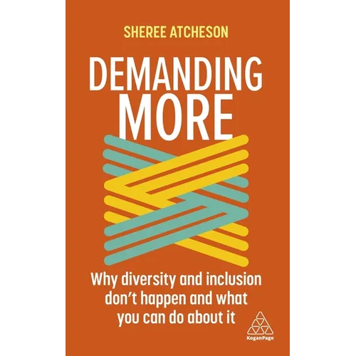 Demanding More: Why Diversity and Inclusion Don't Happen and What You Can Do about It - Paperback